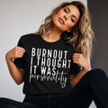 Single Color Screen Print - Burnout I Thought It Was Personality