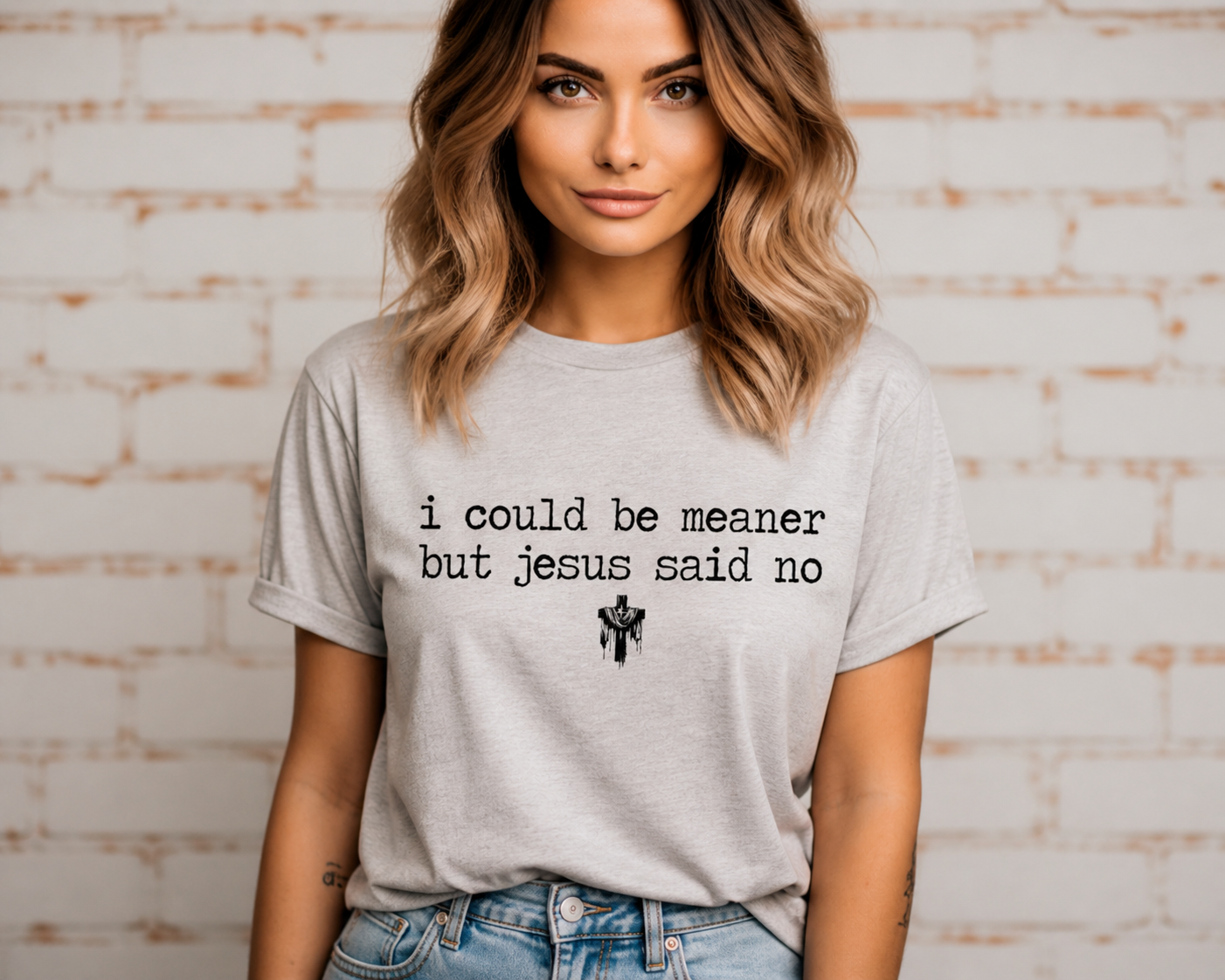 Single Color Screen Print - I could be meaner, but Jesus said no