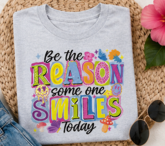 Full Color Screen Print -  Be the Reason Someone Smiles Today