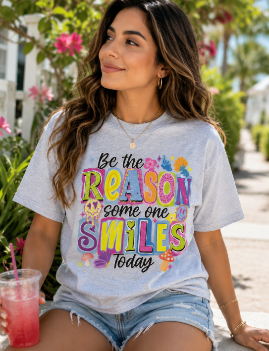 Full Color Screen Print -  Be the Reason Someone Smiles Today