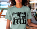 Single Color Screen Print - IDK IDC IDGAF