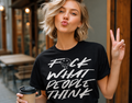 Single Color Screen Print - F*ck What People Think