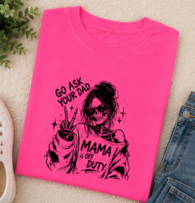 Single Color Screen Print - Go Ask Your Dad