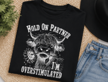 Single Color Screen Print - Hold On Partner I'm Overstimulated