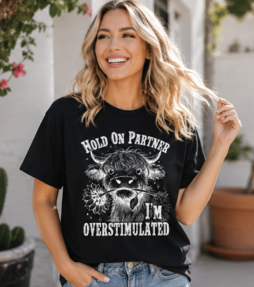 Single Color Screen Print - Hold On Partner I'm Overstimulated