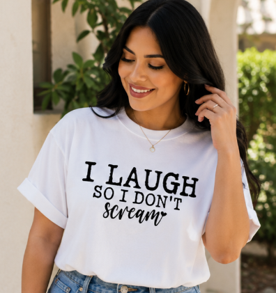 Single Color Screen Print - I Laugh So I Don't Scream