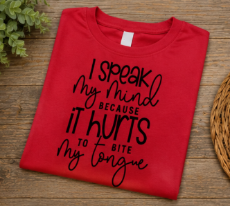 Single Color Screen Print - I Speak My Mind Because It Hurts to Bite My Tongue