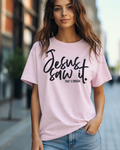 Single Color Screen Print -  Jesus Saw It. That’s Enough.