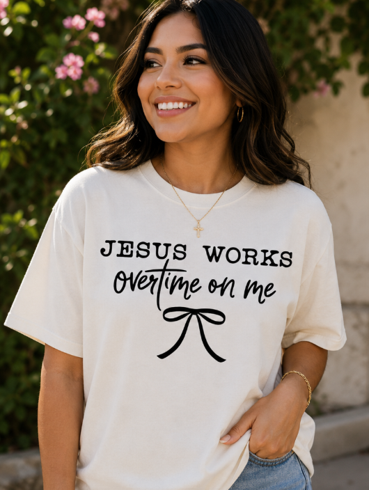 Single Color Screen Print - Jesus Works Overtime On Me