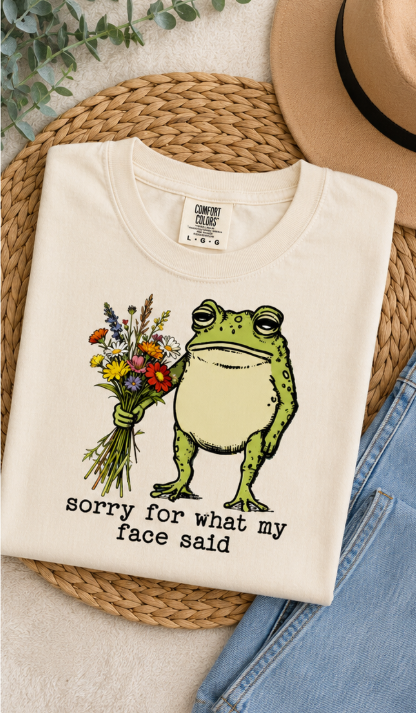 Full Color Screen Print - 🐸💐 Sorry For What My Face Said 💐🐸