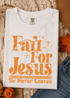 Single Color Screen Print - Fall for Jesus He Never Leaves