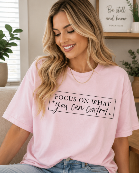 Single Color Screen Print -  Focus on What You Can Contro