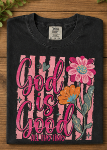 Full Color Screen Print -  God Is Good All the Time