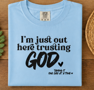 Single Color Screen Print - I'm Just Out Here Trusting God