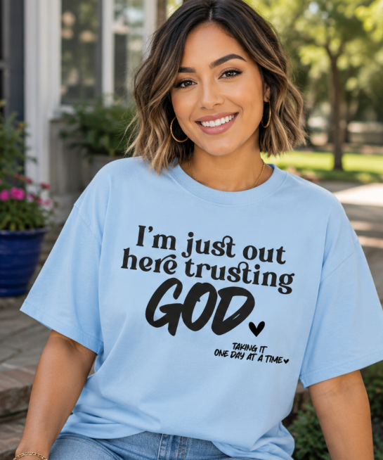 Single Color Screen Print - I'm Just Out Here Trusting God