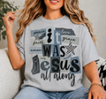 Full Color Screen Print - It Was Jesus All Along Transfer