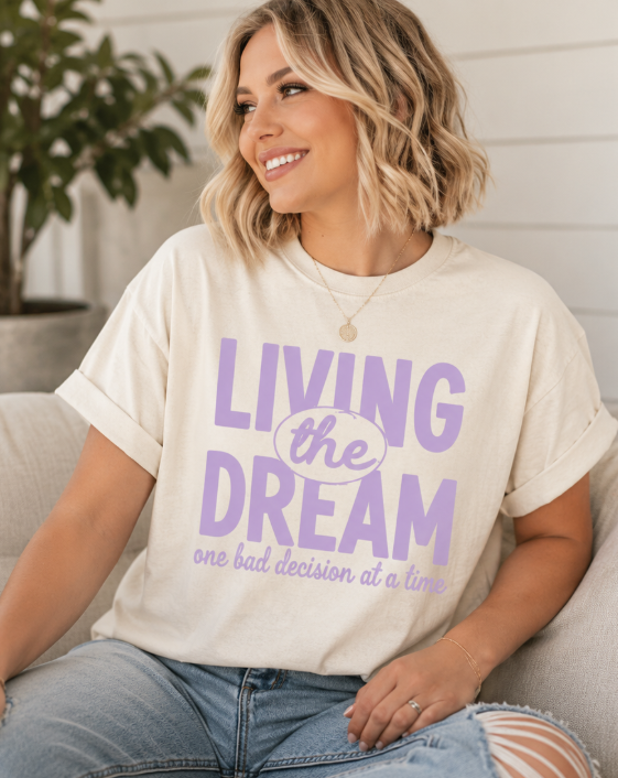 Single Color Screen Print - Living the Dream One Bad Decision at a Time