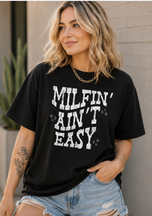 Single Color Screen Print - MILFIN' AINT'T EASY
