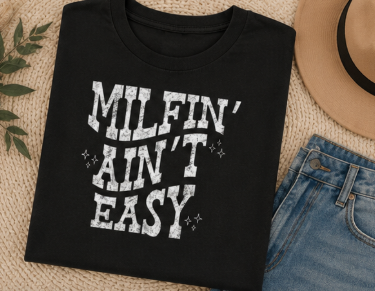 Single Color Screen Print - MILFIN' AINT'T EASY