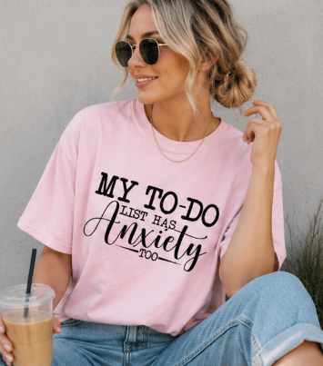 Single Color Screen Print - My To Do List Has Anxiety Too