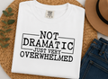 Single Color Screen Print - Not Dramatic Just Very Overwhelmed