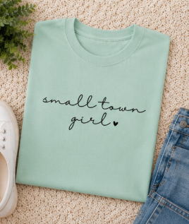 Single Color Screen Print - Small Town Girl