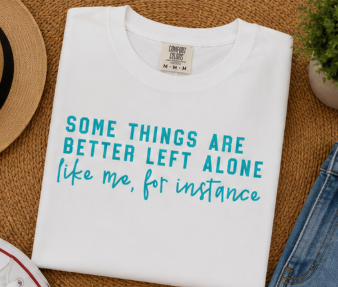 Single Color Screen Print - Some Things Are Better Left Alone