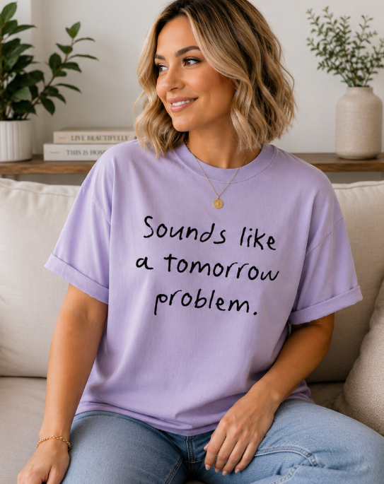 Single Color Screen Print -  Sounds Like a Tomorrow Problem
