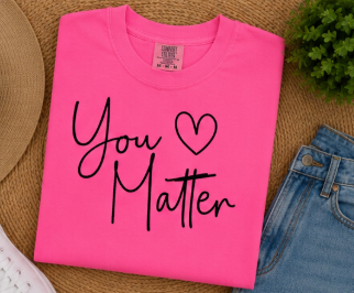 Single Color Screen Print - You Matter