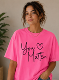 Single Color Screen Print - You Matter